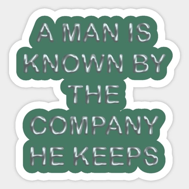 A man is known by the company he keeps Sticker by desingmari